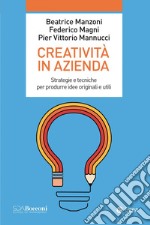 Creatività in azienda: Strategie e tecniche per produrre idee originali e utili. E-book. Formato EPUB ebook