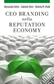 CEO branding nella reputation economy. E-book. Formato EPUB ebook di Alessandro Detto