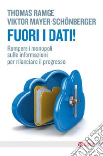 Fuori i dati!: Rompere i monopoli sulle informazioni per rilanciare il progresso. E-book. Formato EPUB ebook di Thomas Ramge