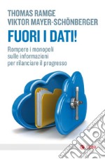 Fuori i dati!: Rompere i monopoli sulle informazioni per rilanciare il progresso. E-book. Formato EPUB