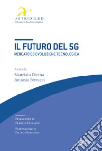 Il futuro del 5G: Mercato ed evoluzione tecnologica. E-book. Formato EPUB ebook di Maurizio Dècina