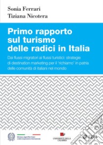 Primo rapporto sul turismo delle radici in Italia. E-book. Formato PDF ebook di Sonia Ferrari