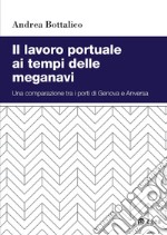 Il lavoro portuale ai tempi delle meganavi: Una comparazione tra i porti di Genova e Anversa. E-book. Formato PDF