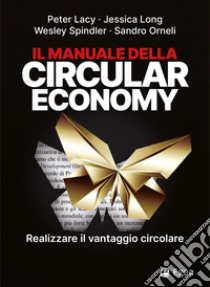 Il manuale della circular economy: Realizzare il vantaggio circolare. E-book. Formato EPUB ebook di Peter Lacy