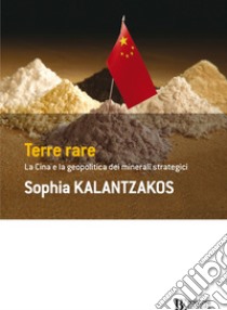 Terre rare: La Cina e la geopolitica dei minerali strategici. E-book. Formato EPUB ebook di Sophia Kalantzakos