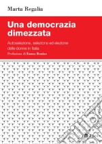 Una democrazia dimezzata: Autoselezione, selezione ed elezione delle donne in Italia. E-book. Formato PDF ebook