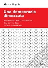 Una democrazia dimezzata: Autoselezione, selezione ed elezione delle donne in Italia. E-book. Formato PDF ebook