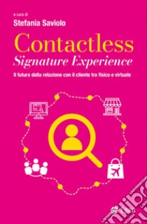 Contactless Signature Experience: Il futuro della relazione con il cliente tra fisico e virtuale. E-book. Formato EPUB ebook di Stefania Saviolo