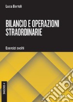 Bilancio e operazioni straordinarie: Esercizi svolti. Quarta edizione. E-book. Formato PDF ebook