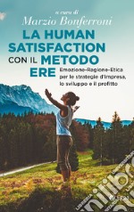 La human satisfaction con il metodo ERE: Emozione-Ragione-Etica per le strategie d'impresa, lo sviluppo e il profitto. E-book. Formato EPUB ebook