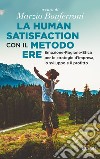 La human satisfaction con il metodo ERE: Emozione-Ragione-Etica per le strategie d'impresa, lo sviluppo e il profitto. E-book. Formato EPUB ebook di Marzio Bonferroni