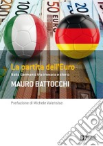 La partita dell'Euro: Italia-Germania tra cronaca e storia. E-book. Formato EPUB ebook