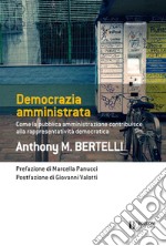 Democrazia amministrata: Come la pubblica amministrazione contribuisce alla rappresentatività democratica. E-book. Formato EPUB ebook