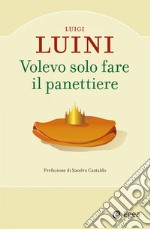 Volevo solo fare il panettiere. E-book. Formato EPUB ebook