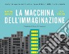 La macchina dell'immaginazione: Come far nascere nuove idee e creare il futuro della vostra azienda. E-book. Formato EPUB ebook