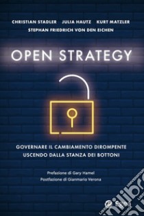 Open strategy: Governare il cambiamento dirompente uscendo dalla stanza dei bottoni. E-book. Formato EPUB ebook di Christian Stadler