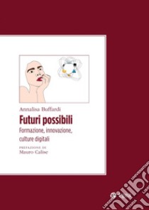 Futuri possibili: Formazione, innovazione, culture digitali. E-book. Formato PDF ebook di Annalisa Buffardi