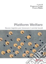 Platform Welfare: Nuove logiche per innovare i servizi sociali. E-book. Formato PDF ebook