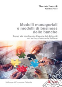 Modelli manageriali e di business delle banche: Come sta cambiando il ruolo dei dirigenti nel settore bancario italiano. E-book. Formato PDF ebook di Maurizio Baravelli