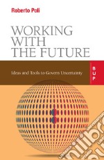 Working with the Future: Ideas and Tools to Govern Uncertainty. E-book. Formato EPUB