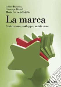 La marca: Costruzione, sviluppo, valutazione. E-book. Formato PDF ebook di Bruno Busacca