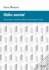 Odio social: Tecnologie e narrative della comunicazione in rete. E-book. Formato PDF ebook di Sara Monaci