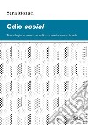 Odio social: Tecnologie e narrative della comunicazione in rete. E-book. Formato PDF ebook di Sara Monaci