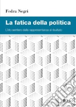 La fatica della politica: L'irto sentiero della rappresentanza al risultato. E-book. Formato PDF ebook