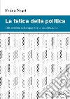 La fatica della politica: L'irto sentiero della rappresentanza al risultato. E-book. Formato PDF ebook