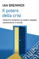 Il potere della crisi: Come tre minacce e la nostra risposta cambieranno il mondo. E-book. Formato EPUB ebook