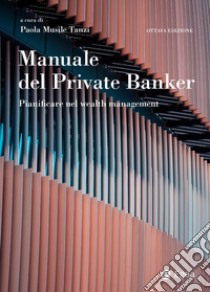 Manuale del Private Banker - VIII edizione. E-book. Formato PDF ebook di Paola Musile Tanzi