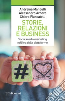 Storie, relazioni e business: Social media marketing nell'era delle piattaforme. E-book. Formato EPUB ebook di Andreina Mandelli