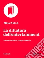 La dittatura dell'entertainment: Perché dobbiamo sempre divertirci. E-book. Formato EPUB ebook