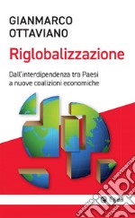 La riglobalizzazione: Dall'interdipendenza tra Paesi a nuove coalizioni economiche. E-book. Formato EPUB