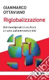 La riglobalizzazione: Dall'interdipendenza tra Paesi a nuove coalizioni economiche. E-book. Formato EPUB ebook