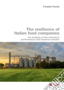 The resilience of Italian food companies: An analysis of the industry's performance and business models. E-book. Formato PDF ebook di Carmine Garzia