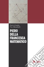 Piero della Francesca matematico. E-book. Formato PDF ebook