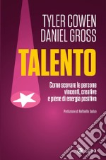 Talento: Come scovare le persone vincenti, creative e piene di energia positiva. E-book. Formato EPUB ebook