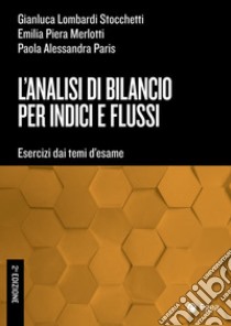 Analisi di bilancio per indici e flussi - II ed.: Esercizi dai temi d'esame. E-book. Formato PDF ebook di Gianluca Lombardi Stocchetti