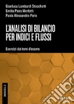 Analisi di bilancio per indici e flussi - II ed.: Esercizi dai temi d'esame. E-book. Formato PDF ebook