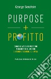 Purpose + profitto: Come le aziende possono migliorare il mondo e veder crescere gli utili. E-book. Formato EPUB ebook