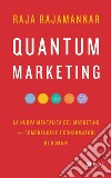 Quantum Marketing: La nuova mentalità del marketing per comprendere i consumatori di domani. E-book. Formato EPUB ebook di Raja Rajamannar