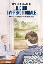 Il quid imprenditoriale: Oltre la retorica del Made in Italy. E-book. Formato EPUB ebook