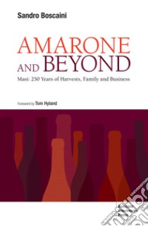 Amarone and beyond: Masi: 250 years of harvests, family and business. E-book. Formato EPUB ebook di Sandro Boscaini