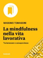 La mindfulness nella vita lavorativa: Tra benessere e consapevolezza. E-book. Formato EPUB