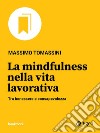 La mindfulness nella vita lavorativa: Tra benessere e consapevolezza. E-book. Formato EPUB ebook di Massimo Tomassini