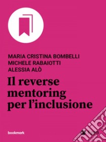 Il reverse mentoring per l’inclusione. E-book. Formato EPUB ebook di Maria Cristina Bombelli