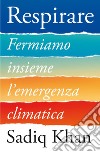 Respirare: Fermiamo insieme l'emergenza climatica. E-book. Formato EPUB ebook