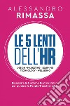 Le 5 lenti dell'HR: Ripensare la funzione risorse umane per guidare la people transformation. E-book. Formato EPUB ebook di Alessandro Rimassa