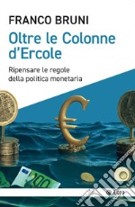 Oltre le colonne d'Ercole: Ripensare le regole della politica monetaria. E-book. Formato EPUB ebook